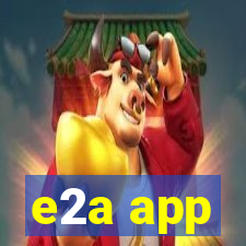 e2a app